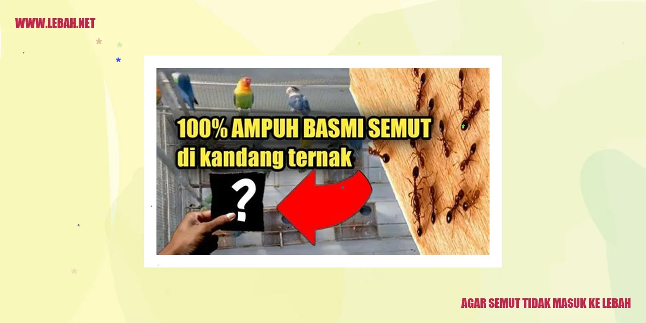 agar semut tidak masuk ke lebah